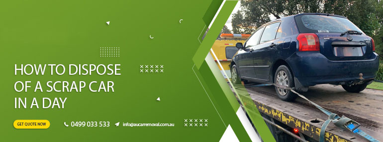 Dispose Of a Scrap Car in a Day